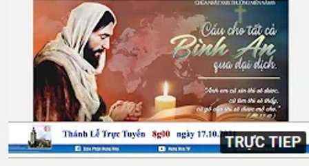 Trực tuyến Thánh lễ Chúa nhật ngày 17.10.2021: Xin ơn chữa lành trong cơn dịch bệnh, vào lúc 08g00.