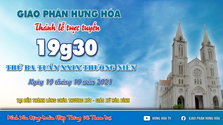 Trực tuyến Thánh lễ ngày 19.10.2021: Thứ Ba tuần XXIX Thường niên, lúc 19g30