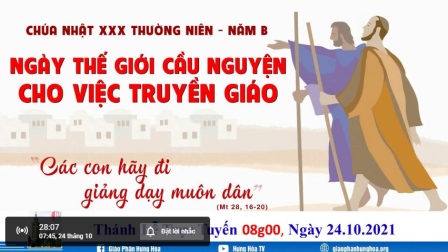 Trực tuyến Thánh lễ Chúa nhật XXX Thường Niên B: Khánh nhật Truyền giáo, lúc 08g00 ngày 24.10.2021.