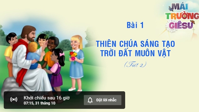 Giáo lý cấp I - BÀI 1 - THIÊN CHÚA SÁNG TẠO TRỜI ĐẤT MUÔN VẬT (Tiết 2)