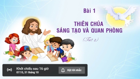 Giáo lý cấp II - BÀI 1 - THIÊN CHÚA SÁNG TẠO VÀ QUAN PHÒNG (Tiết 2)