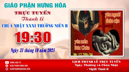 Trực tuyến Thánh lễ Chúa nhật XXXI Thường niên B, vào lúc 19g30, ngày 31.10.2021