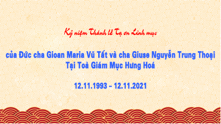 Kỷ niệm thánh lễ tạ ơn Linh mục của Đức cha Gioan Maria Vũ Tất và cha Giuse Nguyễn Trung Thoại, 12.11.1993 - 12.11.2021