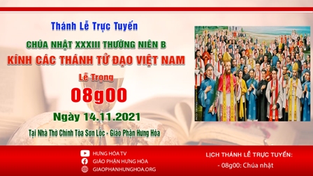 Trực tuyến Thánh lễ Chúa nhật 33 TN B: Kính Các Thánh Tử Đạo Việt Nam, vào lúc 08g00 ngày 14.11.2021