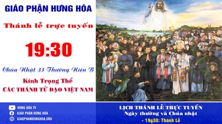 Trực tuyến Thánh lễ Chúa nhật 33 Thường Niên B - Kính trọng thể Các Thánh Tử Đạo Việt Nam