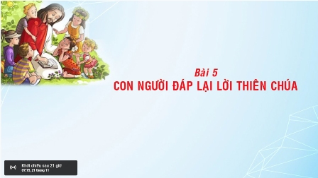 Giáo lý cấp III - BÀI 5: CON NGƯỜI ĐÁP LẠI LỜI THIÊN CHÚA