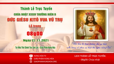 Trực tuyến Thánh lễ vào lúc 08g00 ngày 21.11.2021 - Chúa nhật 34 TN B: Đức Giêsu Kitô Vua Vũ Trũ