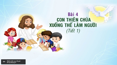 Giáo lý cấp II - BÀI 4: CON THIÊN CHÚA XUỐNG THẾ LÀM NGƯỜI (Tiết 1)