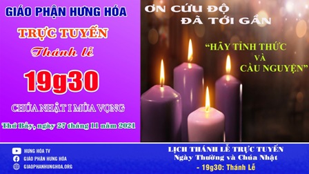 Trực tuyến Thánh lễ Chúa nhật 1 Mùa Vọng năm C, vào lúc 19g30 tối thứ Bảy, ngày 27.11.2021