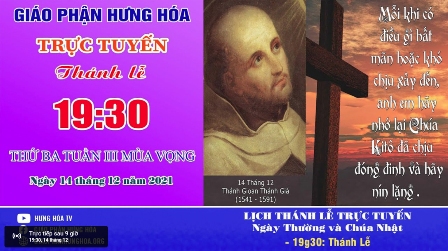 Trực tuyến Thánh lễ ngày 14.12.2021 - Thánh Gioan Thánh Giá, Linh mục, Tiến sĩ Hội Thánh - Lễ nhớ