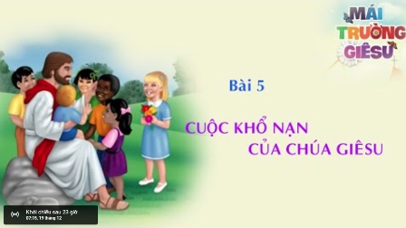 Giáo lý cấp I - BÀI 5: CUỘC KHỔ NẠN CỦA CHÚA GIÊSU