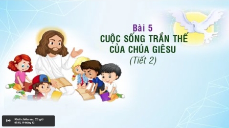 Giáo lý cấp II - BÀI 5: CUỘC SỐNG TRẦN THẾ CỦA CHÚA GIÊSU (Tiết 2)