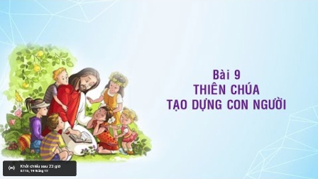 Giáo lý cấp III - BÀI 9: THIÊN CHÚA TẠO DỰNG CON NGƯỜI