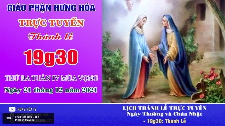 Trực tuyến Thánh lễ thứ Ba tuần IV Mùa Vọng - Ngày 21.12.2021