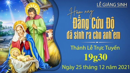 Trực tuyến Đại lễ mừng Chúa Giáng Sinh - Ngày 25.12.2021, vào lúc 19g30