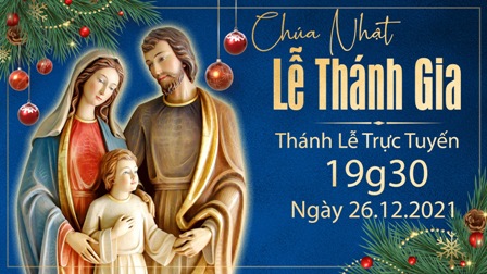 Trực tuyến Thánh lễ Thánh Gia Thất: Chúa Giêsu, Đức Maria và Thánh cả Giuse, vào lúc 19g30 ngày 26.12.2021