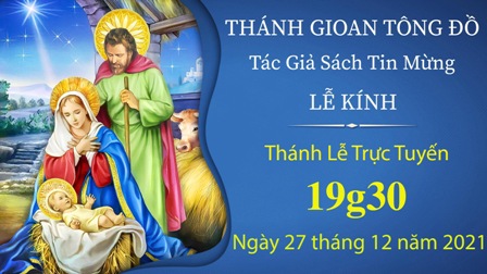 Trực tuyến Thánh lễ kính Thánh Gioan Tông Đồ - Tác giả Sách Tin Mừng - Ngày 27.12.2021