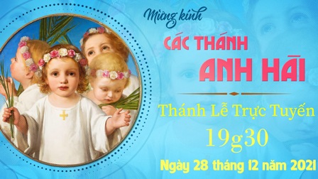 Trực tuyến Thánh lễ kính Các Thánh Anh Hài, Tử đạo - Ngày 28.12.2021