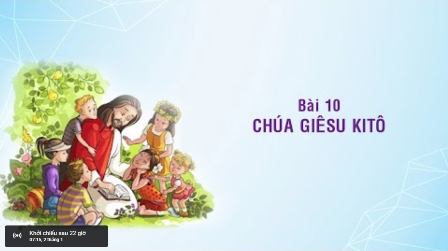 Giáo lý cấp III - BÀI 10: CHÚA GIÊSU KITÔ