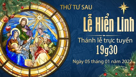 Trực tuyến Thánh lễ thứ Tư sau lễ Hiển Linh, ngày 05.01.2022