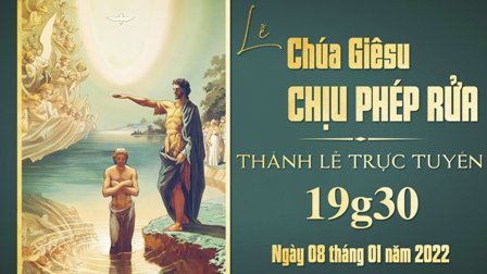 Trực tuyến Thánh lễ Chúa nhật 1 Thường niên - Chúa Giêsu Chịu Phép Rửa, thứ Bảy ngày 07.01.2022