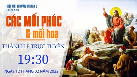 Trực tuyến Thánh lễ Chúa Nhật VI Thường niên C - Thứ Bảy, ngày 12.02.2022