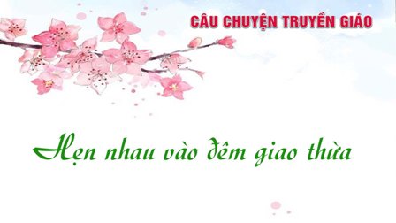 Câu chuyện truyền giáo: Hẹn nhau vào đêm giao thừa