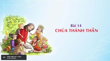 Giáo lý cấp III - Bài 14: Chúa Thánh Thần