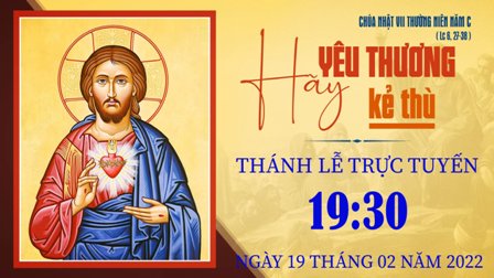 Trực tuyến Thánh lễ Chúa nhật VII Thường niên C - Thứ Bảy, ngày 19.02.2022