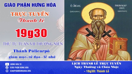 Trực tuyến Thánh lễ thứ Tư tuần VII Thường niên - Thánh Pôlicarpô, Giám mục, Tử đạo - Lễ nhớ