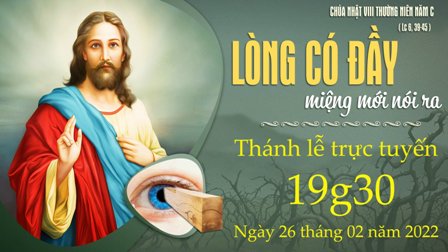 Trực tuyến Thánh lễ Chúa nhật VIII Thường niên C - Thứ Bảy, ngày 26.02.2022