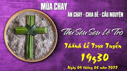 Trực tuyến Thánh lễ thứ Sáu sau Lễ Tro - Ngày 04.03.2022