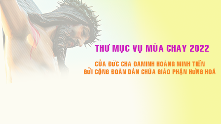 Thư Mục Vụ Mùa Chay năm 2022 của Đức cha Đaminh Hoàng Minh Tiến gửi cho cộng đoàn Dân Chúa giáo phận Hưng Hoá