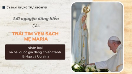 Ngày 25 tháng 3 năm 2022: Lời nguyện dâng hiến cho Trái tim vẹn sạch Mẹ Maria