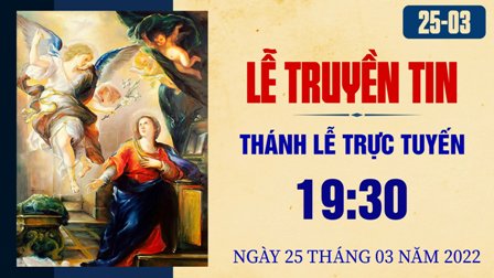 Thánh lễ trực tuyến - Lễ Truyền Tin - Thứ Sáu, ngày 25.03.2022