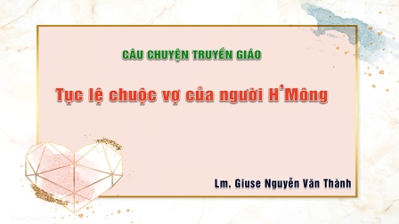 Câu chuyện truyền giáo – Tục lệ chuộc vợ của người H’Mông