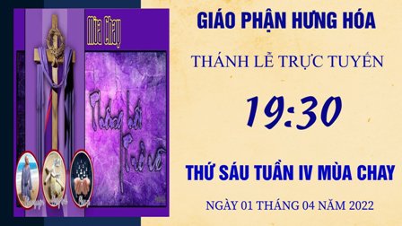 Trực tuyến Thánh lễ thứ Sáu tuần IV Mùa Chay - Ngày 01.04.2022