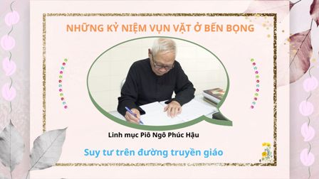 Những kỷ niệm vụn vặt ở Bến Bọng - Linh mục Piô Ngô Phúc Hậu