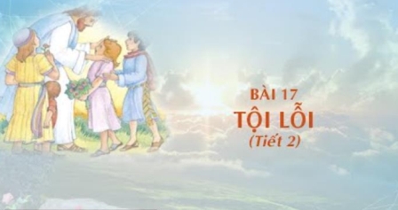 Giáo lý cấp I - Bài 17: Tội lỗi (tiết 2)