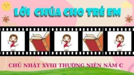 Video Lời Chúa cho Thiếu nhi: Tiếng Việt - Tiếng H'mông - Tiếng Anh, Chúa nhật 18 TN C