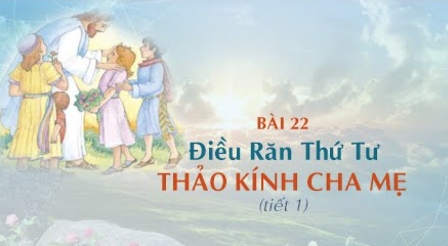 Giáo lý cấp I - Bài 22: Điều răn thứ tư - Thảo kính cha mẹ (tiết 1)