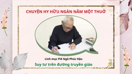 Chuyện hy hữu ngàn năm một thuở - Linh mục Piô Ngô Phúc Hậu