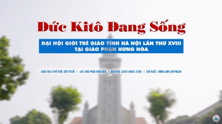 Đức Kitô Đang Sống - Bài hát dành cho Đại hội giới trẻ giáo tỉnh Hà Nội tại Gp Hưng Hoá năm 2022