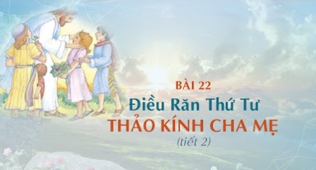 Giáo lý cấp I - Bài 22: Điều răn thứ tư - Thảo kính cha mẹ (tiết 2)