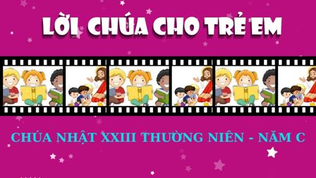 Video Lời Chúa cho Thiếu nhi: Tiếng Việt - Tiếng Anh, Chúa nhật 23 TN C