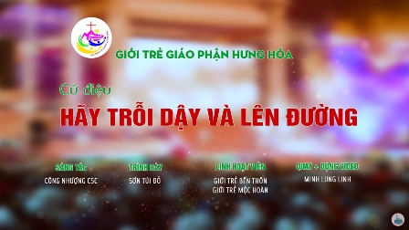 HÃY TRỖI DẬY VÀ LÊN ĐƯỜNG - Cử điệu ĐHGT Giáo tỉnh Hà Nội lần thứ 18 tại Giáo phận Hưng Hóa