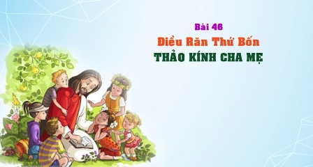 Giáo lý cấp III - Bài 46: Điều răn thứ tư - THẢO KÍNH CHA MẸ