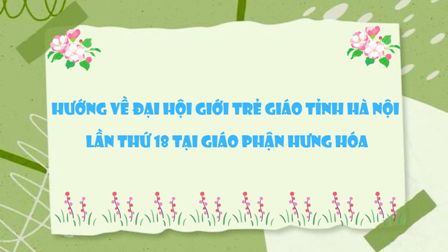 Hướng về Đại hội Giới trẻ Giáo tỉnh Hà Nội lần thứ 18 tại Giáo phận Hưng Hóa