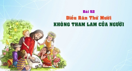 Giáo lý cấp III - Bài 52: Điều răn thứ mười - Không tham của người