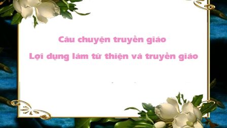 Câu chuyện truyền giáo – Lợi dụng làm từ thiện và truyền giáo